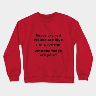 Roses Are Red Violets Are Blue I Am A Doctor Who The Fudge Are You Crewneck Sweatshirt